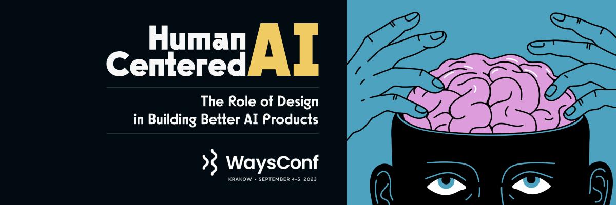 Ways Conference Talk Materials 2023 - The Role of Design in Building Better AI Products